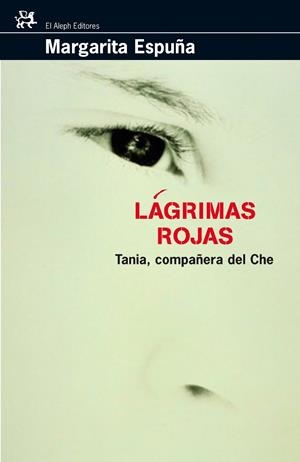 LAGRIMAS ROJAS. TANIA LA COMPAÑERA DEL CHE | 9788476697887 | ESPUÑA, MARGARITA | Llibreria La Gralla | Llibreria online de Granollers