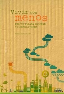 VIVIR CON MENOS.PRÁCTICAS PARA AHORRAR Y CUIDAR LA TIERRA | 9788484596820 | MORO, MIGUEL | Llibreria La Gralla | Llibreria online de Granollers