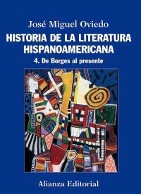 HISTORIA DE LA LITERATURA HISPANOAMERICANA 4. DE BORGES AL PRESENTE | 9788420609560 | OVIEDO, JOSÉ MIGUEL | Llibreria La Gralla | Llibreria online de Granollers