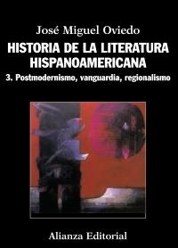 HISTORIA DE LA LITERATURA HISPANOAMERICANA 3. POSTMODERNISMO, VANGUARDIA, REGIONALISMO | 9788420609553 | OVIEDO, JOSÉ MIGUEL | Llibreria La Gralla | Librería online de Granollers