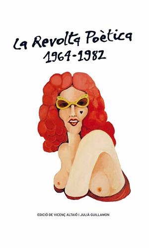REVOLTA POÈTICA 1964 1982, LA | 9788415472667 | ALTAIÓ, VICENÇ; GUILLAMON, JULIÀ (ED) | Llibreria La Gralla | Llibreria online de Granollers