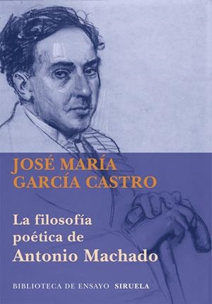 FILOSOFÍA POÉTICA DE ANTONIO MACHADO, LA | 9788498418286 | GARCÍA CASTRO, JOSÉ MARÍA | Llibreria La Gralla | Llibreria online de Granollers