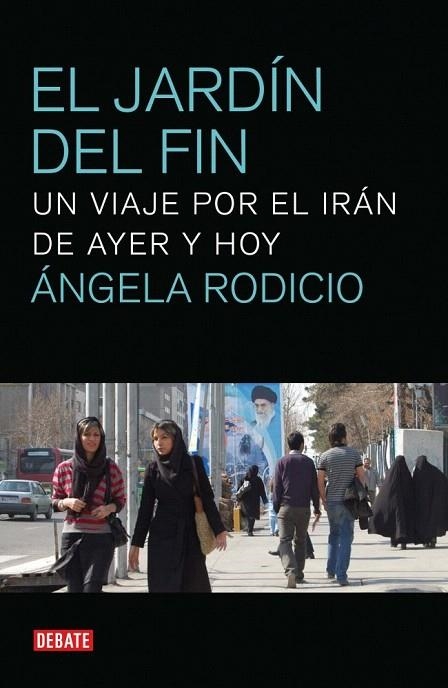 JARDÍN DEL FIN, EL. UN VIAJE POR EL IRÁN DE AYER Y HOY | 9788499920382 | RODICIO, ANGELA | Llibreria La Gralla | Librería online de Granollers