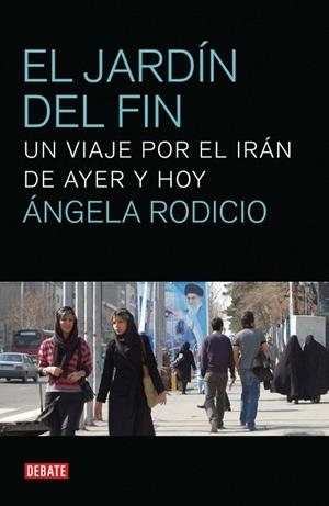 JARDÍN DEL FIN, EL. UN VIAJE POR EL IRÁN DE AYER Y HOY | 9788499920382 | RODICIO, ANGELA | Llibreria La Gralla | Llibreria online de Granollers