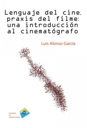LENGUAJE DEL CINE, PRAXIS DEL FILME | 9788492751570 | ALONSO GARCÍA, LUIS | Llibreria La Gralla | Librería online de Granollers