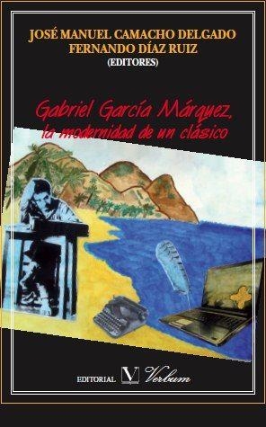 GABRIEL GARCÍA MÁRQUEZ. LA MODERNIDAD DE UN CLASICO | 9788479624651 | CAMACHO DELGADO, JOSE MANUEL / DIAZ RUIZ, FERNANDO | Llibreria La Gralla | Librería online de Granollers