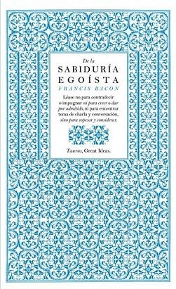 DE LA SABIDURÍA EGOÍSTA | 9788430601004 | BACON, FRANCIS | Llibreria La Gralla | Librería online de Granollers