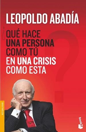 QUÉ HACE UNA PERSONA COMO TÚ EN UNA CRISIS COMO ESTA (BOOKET) | 9788467038972 | ABADIA, LEOPOLDO | Llibreria La Gralla | Llibreria online de Granollers