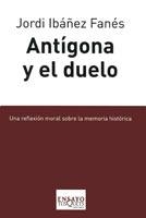 ANTIGONA Y EL DUELO | 9788483831229 | IBAÑEZ, JORDI | Llibreria La Gralla | Librería online de Granollers