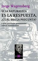 SI LA NATURALEZA ES LA RESPUESTA CUAL ERA LA PREGUNTA | 9788483108475 | WAGENSBERG, JORGE | Llibreria La Gralla | Llibreria online de Granollers