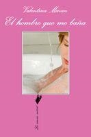 HOMBRE QUE ME BAÑA, EL | 9788483830642 | MARAN, VALENTINA | Llibreria La Gralla | Llibreria online de Granollers