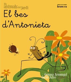 PETO DE L'ANTONIETA, EL (LES BESTIOLES DEL JARDI, 1) | 9788496726567 | ARMENGOL, GEMMA; JUVE, OSCAR | Llibreria La Gralla | Llibreria online de Granollers
