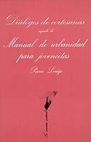 DIÁLOGO DE CORTESANAS SEGUIDO DE MANUAL URBANIDAD PARA JOVENCITAS | 9788472233119 | LOUYS, PIERRE | Llibreria La Gralla | Librería online de Granollers