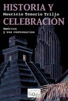 HISTORIA Y CELEBRACION. AMERICA Y SUS CENTENARIOS | 9788483832264 | TENORIO TRILLO, MAURICIO | Llibreria La Gralla | Llibreria online de Granollers