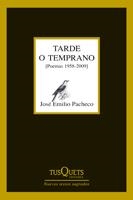 TARDE O TEMPRANO. POEMAS 1958-2009 | 9788483832363 | PACHECO, JOSE EMILIO | Llibreria La Gralla | Llibreria online de Granollers