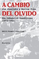 A CAMBIO DEL OLVIDO. UNA INDAGACION REPUBLICANA 1872 1942 (TIEMPO DE MEMORIA) | 9788483833131 | JUARISTI, JON; PINO, MARINA | Llibreria La Gralla | Llibreria online de Granollers