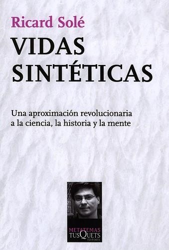 VIDAS SINTÉTICAS. UNA APROXIMACIÓN REVOLUCIONARIA A LA CIENCIA LA HISTORIA Y LA MENTE (METATEMAS) | 9788483833926 | SOLÉ, RICARD | Llibreria La Gralla | Llibreria online de Granollers