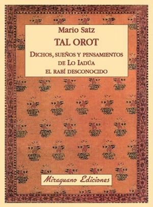 TAL OROT. DICHOS, PENSAMIENTOS Y SUEÑOS DE LO IADÚA EL RABÍ DESCONOCIDO | 9788478133963 | SATZ TETELBAUM, MARIO | Llibreria La Gralla | Llibreria online de Granollers