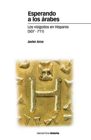 ESPERANDO A LOS ARABES (507-711) VISIGODOS EN HISPANIA | 9788492820443 | ARCE, JAVIER | Llibreria La Gralla | Librería online de Granollers