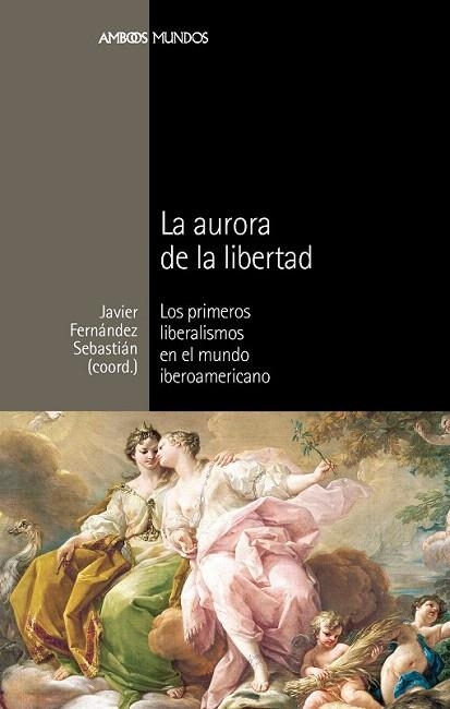 AURORA DE LA LIBERTAD, LA | 9788492820740 | FERNÁNDEZ SEBASTIÁN, JAVIER | Llibreria La Gralla | Librería online de Granollers