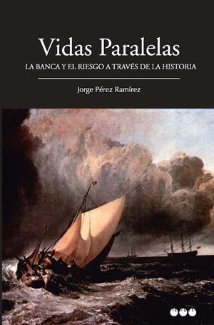 VIDAS PARALELAS. LA BANCA Y EL RIESGO A TRAVÉS DE LA HISTORIA | 9788492820573 | PÉREZ RAMÍREZ, JORGE | Llibreria La Gralla | Llibreria online de Granollers
