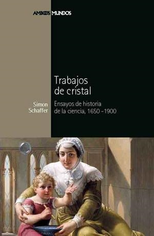 TRABAJOS DE CRISTAL.ENSAYOS DE HISTORIA DE LA CIENCIA 1650-1900 | 9788492820306 | SCHAFFER, SIMON | Llibreria La Gralla | Librería online de Granollers