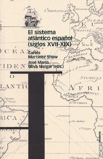 SISTEMA ATLANTICO ESPAÑOL (SIGLOS XVII-XIX), EL | 9788495379986 | MARTINEZ SHAW, CARLOS / OLIVA MELGAR, JOSE MARIA ( | Llibreria La Gralla | Librería online de Granollers