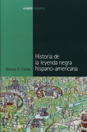 HISTORIA DE LA LEYENDA NEGRA HISPANO-AMERICANA | 9788495379894 | CARBIA, ROMULO D. | Llibreria La Gralla | Librería online de Granollers