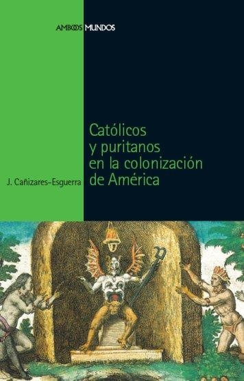 CATOLICOS Y PURITANOS EN LA COLONIZACION DE AMERICA | 9788496467651 | CAÑIZARES ESGUERRA, JORGE | Llibreria La Gralla | Librería online de Granollers