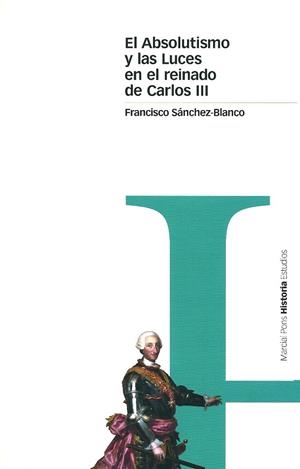 ABSOLUTISMO Y LAS LUCES EN EL REINADO DE CARLOS III, EL | 9788495379412 | SANCHEZ BLANCO, FRANCISCO | Llibreria La Gralla | Llibreria online de Granollers