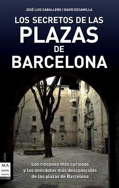 SECRETOS DE LAS PLAZAS DE BARCELONA, LOS | 9788496924949 | CABALLERO, JOSÉ LUIS / ESCAMILLA, DAVID | Llibreria La Gralla | Librería online de Granollers