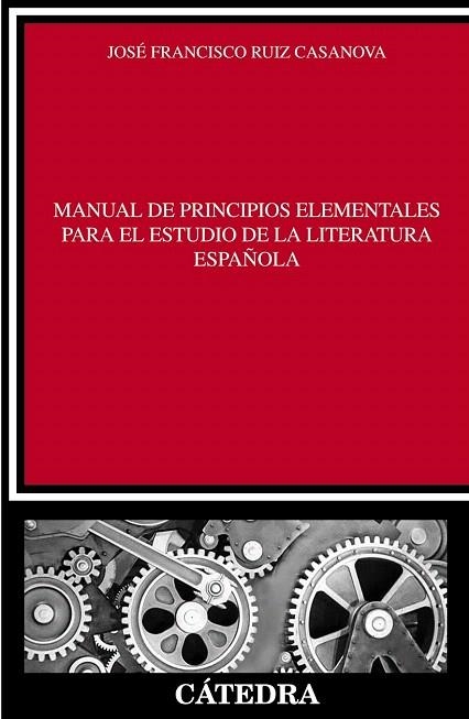 MANUAL DE PRINCIPIOS ELEMENTALES PARA EL ESTUDIO DE LA LITERATURA ESPAÑOLA | 9788437630830 | RUIZ CASANOVA, JOSÉ FRANCISCO | Llibreria La Gralla | Librería online de Granollers