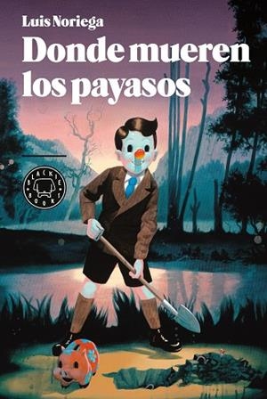 DONDE MUEREN LOS PAYASOS | 9788493881757 | NORIEGA, LUIS | Llibreria La Gralla | Librería online de Granollers