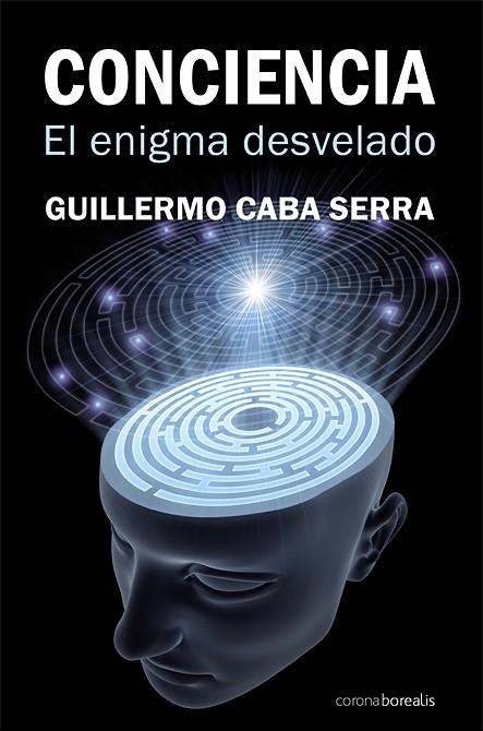 CONCIENCIA. EL ENIGMA DESVELADO | 9788492635399 | CABA SERRA, GUILLERMO | Llibreria La Gralla | Llibreria online de Granollers