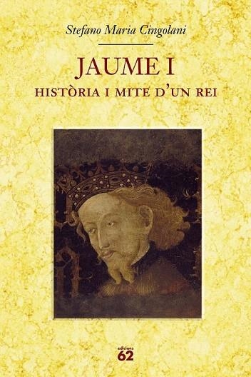 JAUME I. HISTORIA I MITE D'UN REI | 9788429760064 | CINGOLANI, STEFANO MARIA | Llibreria La Gralla | Librería online de Granollers