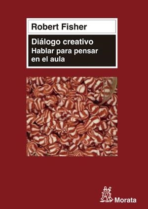 DIÁLOGO CREATIVO. HABLAR PARA PENSAR EN EL AULA | 9788471126788 | FISHER, ROBERT | Llibreria La Gralla | Librería online de Granollers