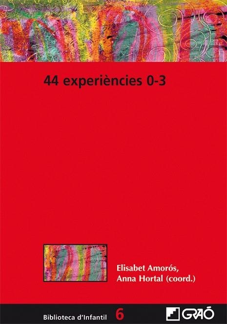 44 EXPERIENCIES 0-3 | 9788499804798 | AMOROS, ELISABET; HORTAL, ANNA (COORDS) | Llibreria La Gralla | Llibreria online de Granollers
