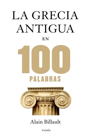 GRECIA ANTIGUA EN 100 PALABRAS, LA | 9788449328312 | BILLAULT, ALAIN | Llibreria La Gralla | Llibreria online de Granollers