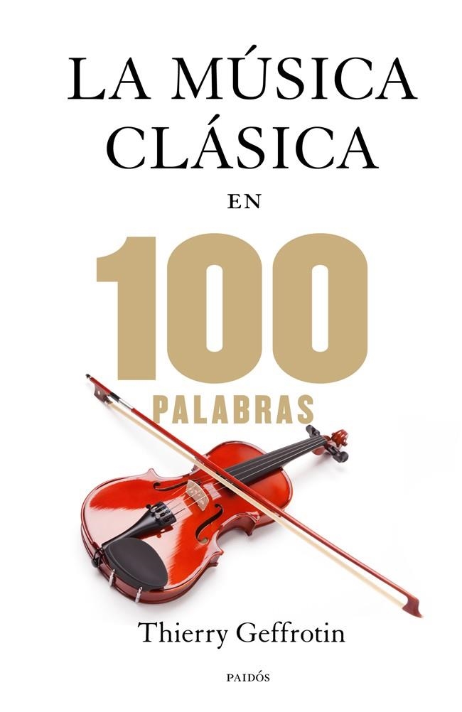 MÚSICA CLÁSICA EN 100 PALABRAS, LA | 9788449328329 | GEFFROTIN, THIERRY  | Llibreria La Gralla | Librería online de Granollers