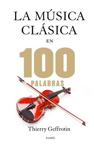 MÚSICA CLÁSICA EN 100 PALABRAS, LA | 9788449328329 | GEFFROTIN, THIERRY  | Llibreria La Gralla | Llibreria online de Granollers