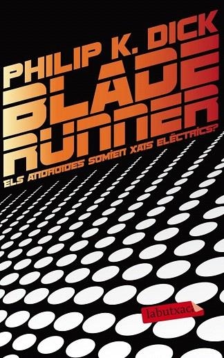 BLADE RUNNER. ELS ANDROIDES SOMIEN XAIS ELÈCTRICS? | 9788499306285 | DICK, PHILIP K. | Llibreria La Gralla | Llibreria online de Granollers