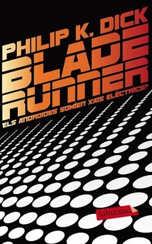 BLADE RUNNER. ELS ANDROIDES SOMIEN XAIS ELÈCTRICS? | 9788499306285 | DICK, PHILIP K. | Llibreria La Gralla | Librería online de Granollers