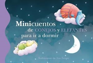 MINICUENTOS DE CONEJOS Y ELEFANTES PARA IR A DORMIR | 9788448834784 | BURGOS, ANA | Llibreria La Gralla | Librería online de Granollers