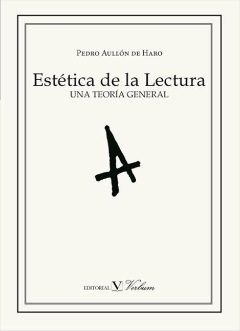 ESTÉTICA DE LA LECTURA.UNA TEORIA GENERAL | 9788479627973 | AULLÓN, PEDRO | Llibreria La Gralla | Llibreria online de Granollers