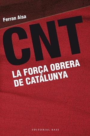 CNT. LA FORÇA OBRERA DE CATALUNYA | 9788415711162 | AISA, FERRAN | Llibreria La Gralla | Librería online de Granollers