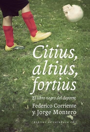 CITIUS ALTIUS FORTIUS. EL LIBRO NEGRO DEL DEPORTE | 9788493834982 | CORRIENTE, FEDERICO; MONTERO, JORGE | Llibreria La Gralla | Llibreria online de Granollers