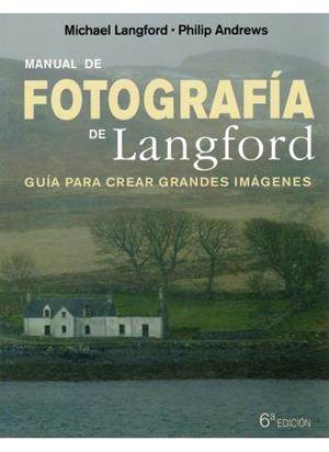 MANUAL DE FOTOGRAFIA DE LANGFORD (6ª EDICIÓN) | 9788428215299 | LANGFORD,MICHAEL / ANDREWS,PHILIP | Llibreria La Gralla | Llibreria online de Granollers