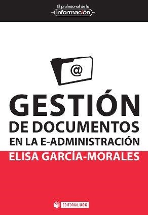 GESTIÓN DE DOCUMENTOS EN LA E-ADMINISTRACIÓN | 9788490299784 | GARCÍA MORALES, ELISA | Llibreria La Gralla | Librería online de Granollers
