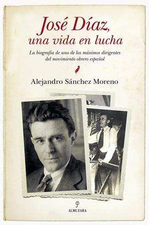JOSÉ DÍAZ, UNA VIDA EN LUCHA | 9788415338437 | SÁNCHEZ MORENO, ALEJANDRO | Llibreria La Gralla | Llibreria online de Granollers