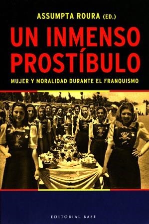 INMENSO PROSTIBULO, UN. MUJER Y MORALIDAD DURANTE EL FRANQUI | 9788485031481 | ROURA, ASSUMPTA (ED.) | Llibreria La Gralla | Librería online de Granollers